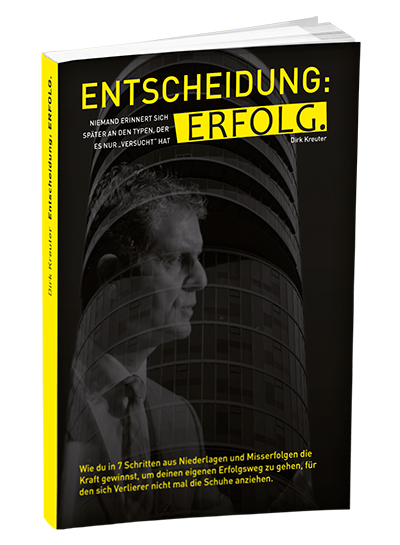 entscheidung-erfolg-kostenlos Entscheidung Erfolg. Kostenloses Buch von Dirk Kreuter. Niemand erinnert sich später an den Typen, der es nur versucht hat.