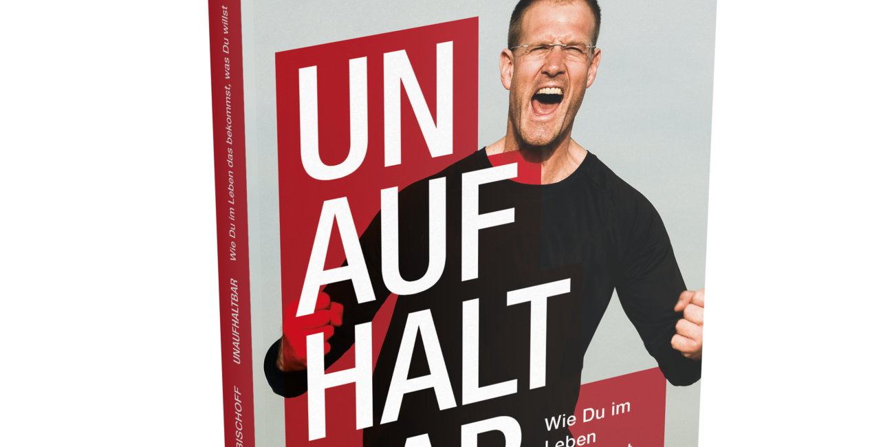 Unaufhaltbar. Gratis Buch von Christian Bischoff. Wie du im Leben bekommst, was du willst.