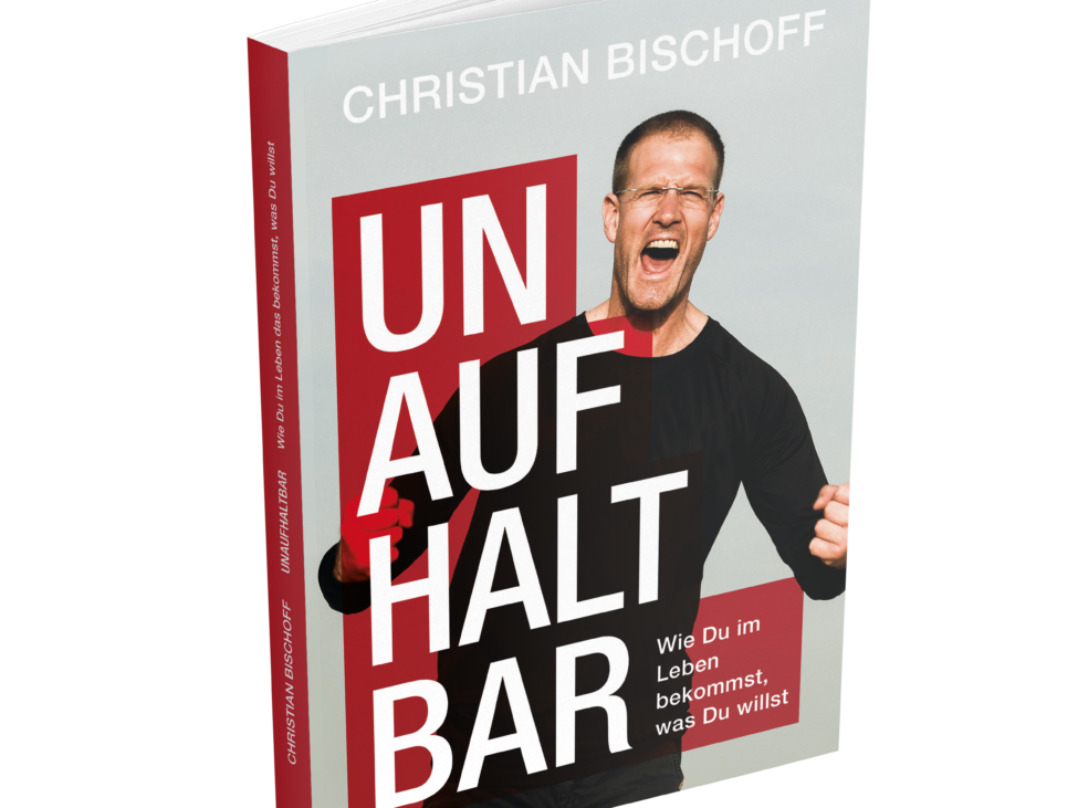 Unaufhaltbar. Gratis Buch von Christian Bischoff. Wie du im Leben bekommst, was du willst.