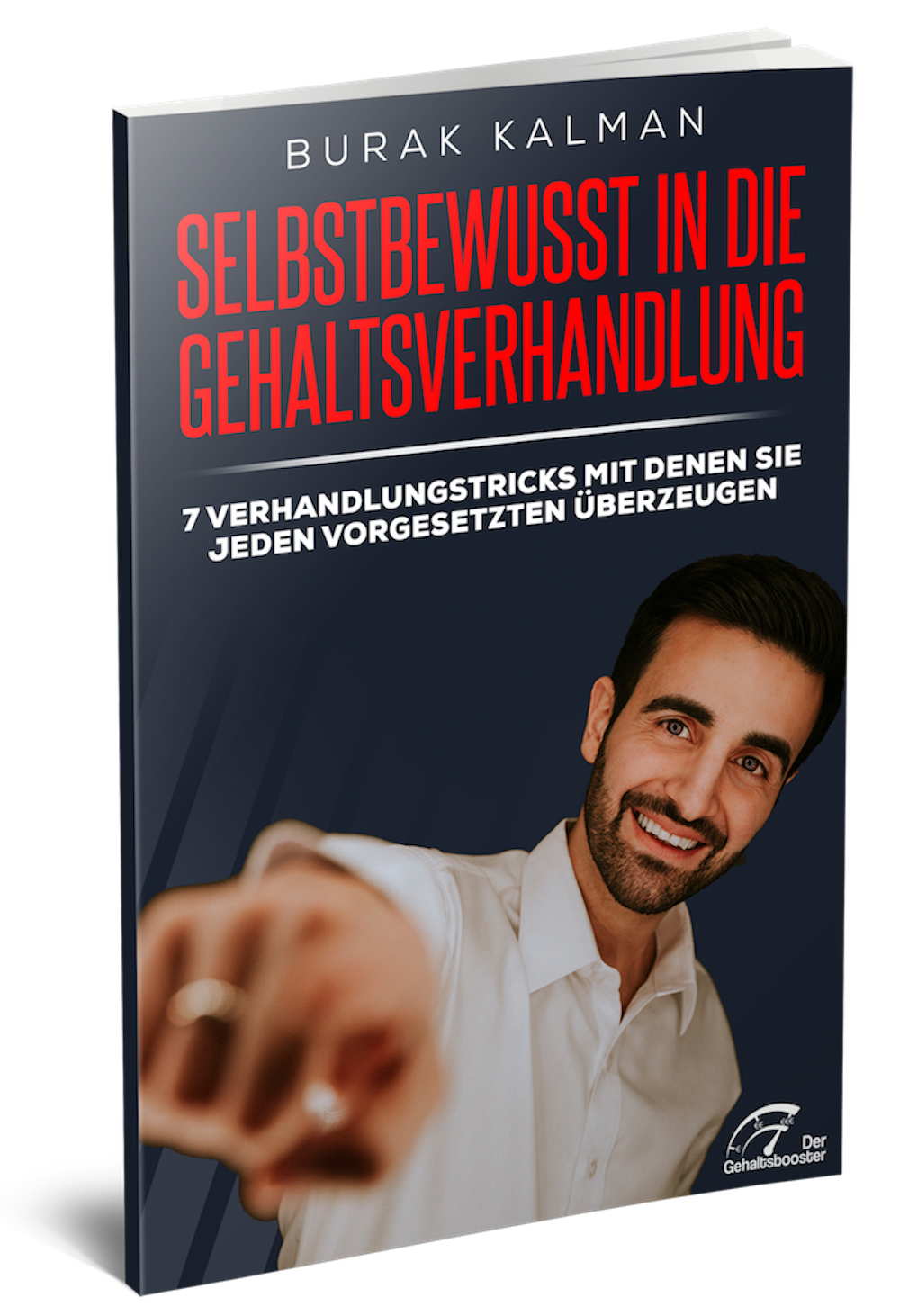 Selbstbewusst in die Gehaltsverhandlung Selbstbewusst in die Gehaltsverhandlung. 7 Verhandlungstechniken mit denen Sie jeden überzeugen. Kostenloses Buch von Burak Kalman