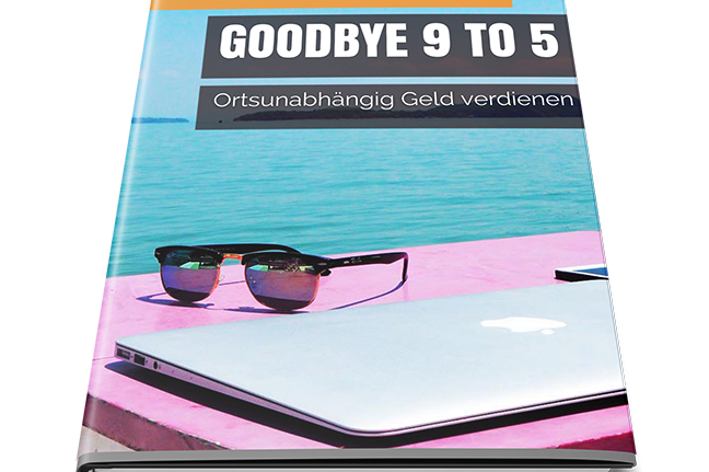 Goodbye 9 to 6. Digitales Nomaden Buch